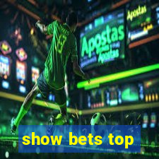 show bets top